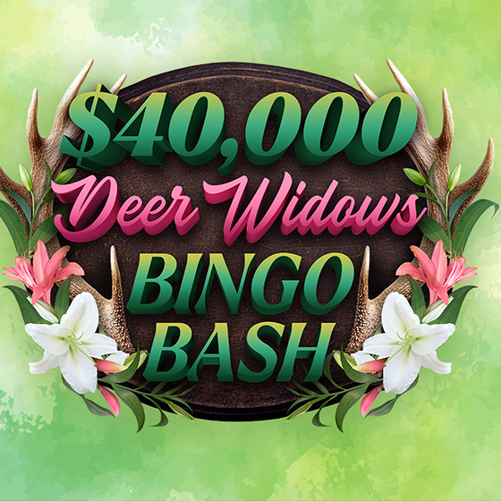 $40,000 Deer Widows Bingo Bash