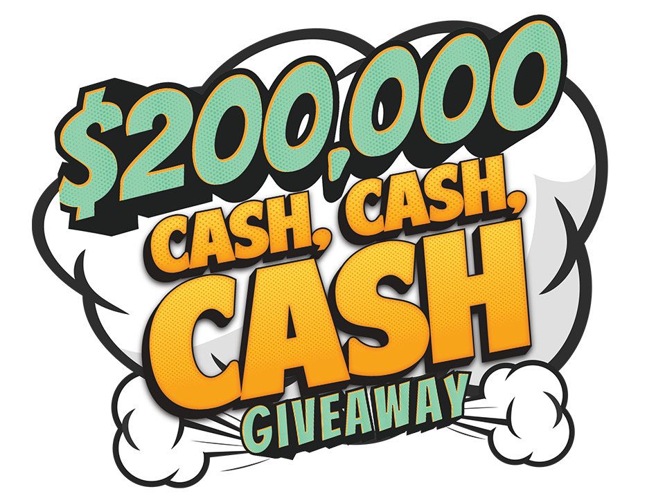 $200,000 Cash, Cash, Cash Giveaway
